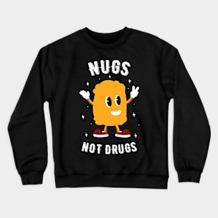 Nugs Not Drugs - Chicken Nuggets Lover Crewneck Sweatshirt